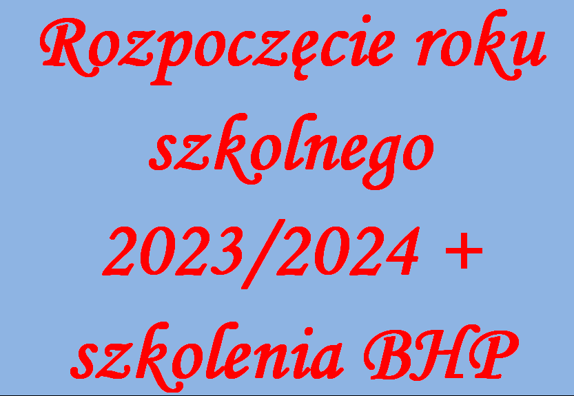 Rozpoczęcie roku szkolnego 2023/2024 + terminy szkoleń BHP